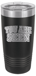 "You Are Seen" 20oz Tumbler | Insulated Travel Mug